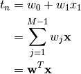 t_{n} &= w_{0} + w_{1}x_{1}\\
&= \sum^{M-1}_{j=1} w_{j} \mathbf{x}\\
&= \mathbf{w}^{T} \mathbf{x}